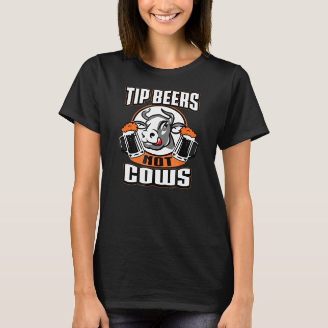 Tip Beers Not Cows Drinking Beer T-Shirt (Front)