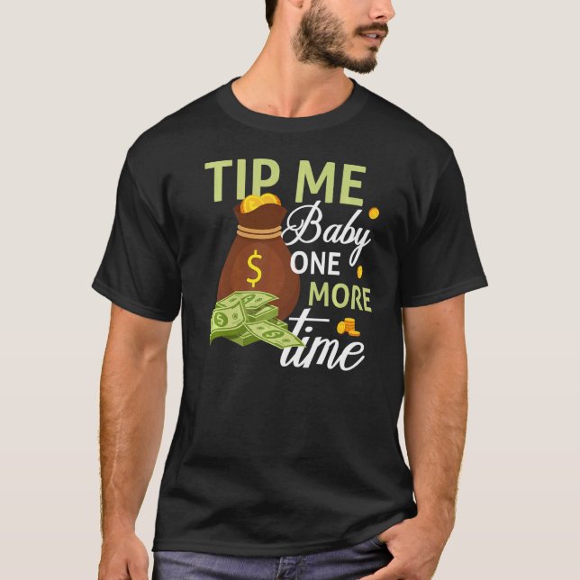 Tip Me Baby One More Time Bartending Bartender 2 T-Shirt (Front)