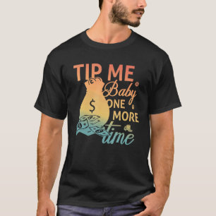Tip Me Baby One More Time  Bartending  Bartender T-Shirt