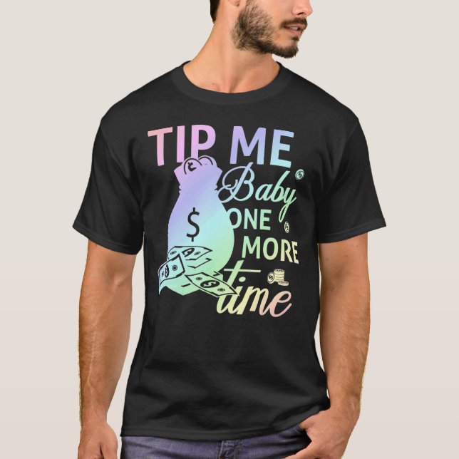 Tip Me Baby One More Time Bartending Bartender T-Shirt (Front)