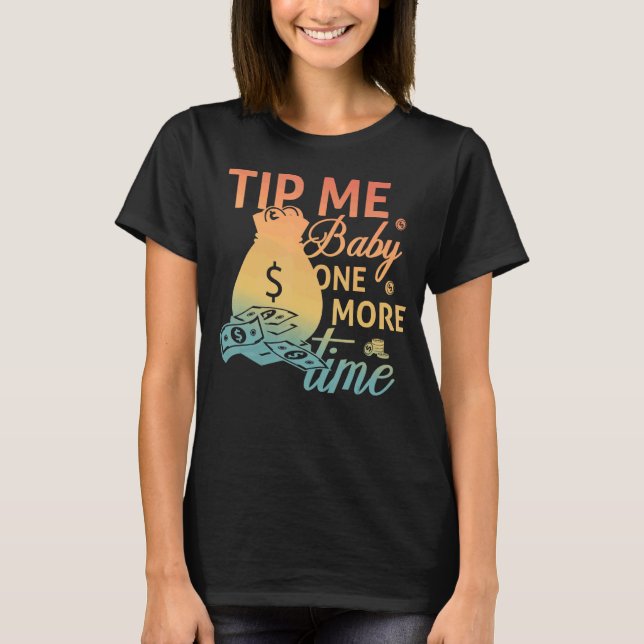 Tip Me Baby One More Time  Bartending  Bartender T-Shirt (Front)