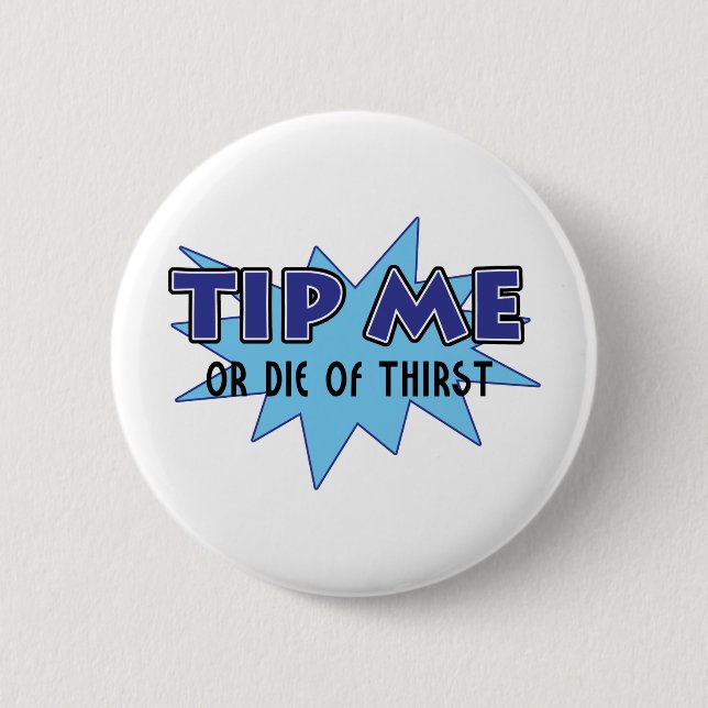 Tip Me Or Die Of Thirst 6 Cm Round Badge (Front)