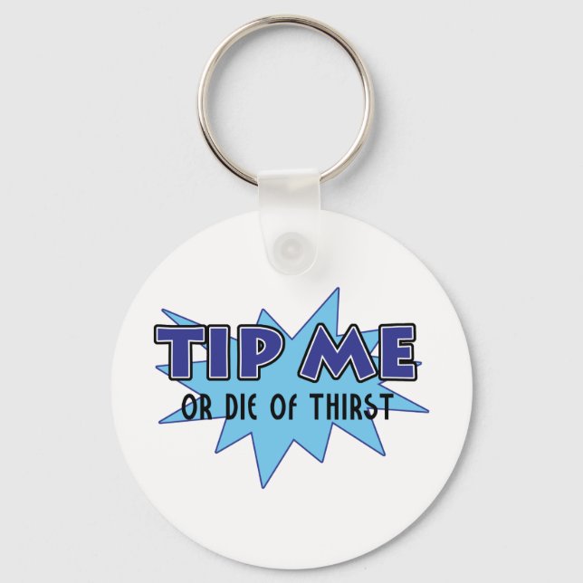 Tip Me Or Die Of Thirst Key Ring (Front)