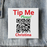 Tip Me. Request a Tip. Staff Tipping QR Code on a 15 Cm Square Badge<br><div class="desc">Encourage your customers to tip the waitress or waiter. Leave a tip by smart phone. Let a customer leave a tip by scanning a QR Code with their mobile phone. Message reads: "Tip Me Please!". Change the QR Code link to the link leading to your own tipping service. There are...</div>
