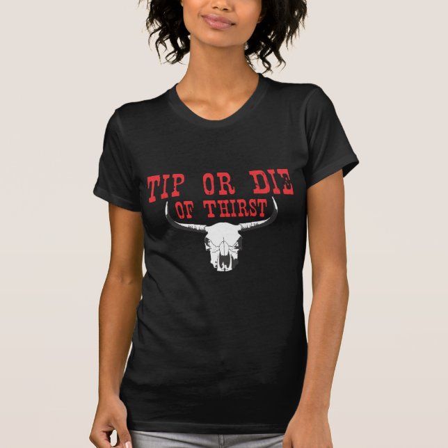 TIP OR DIE OF THIRST T-Shirt (Front)