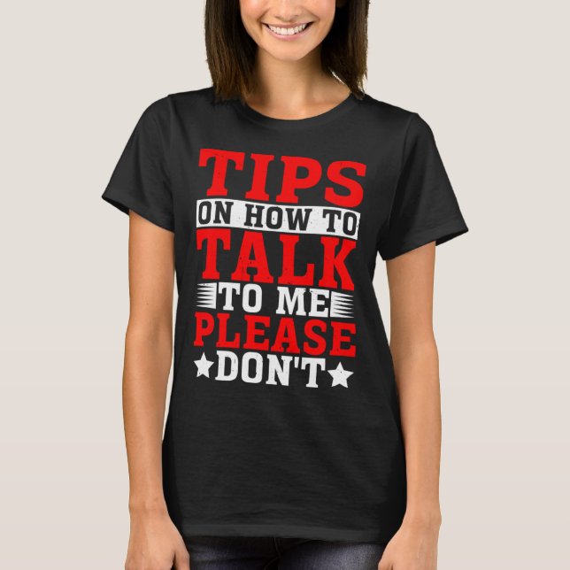 Tips On How To Talk To Me Please Don t T-Shirt (Front)