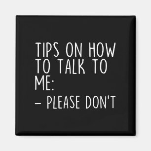Tips On How To Talk To Me Please Dont Funny Awkwar Magnet