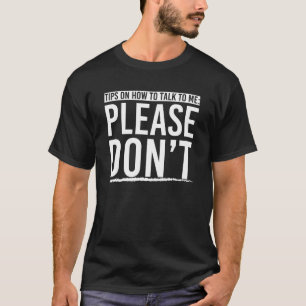 Tips On How To Talk To Me Please Dont Funny Introv T-Shirt