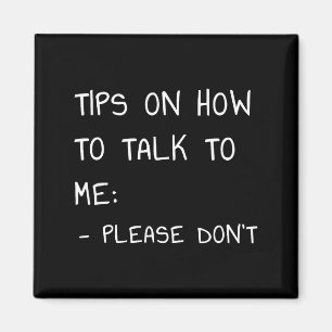 Tips On How To Talk To Me Please Don't Magnet