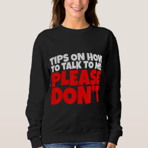 Tips On How To Talk To Me Please Don't Sweatshirt
