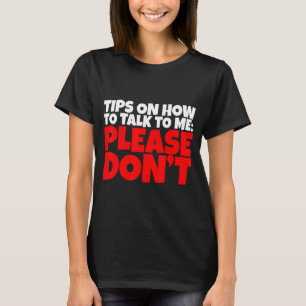 Tips On How To Talk To Me Please Don't T-Shirt