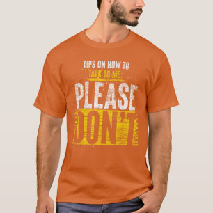 Tips On How toalk to Me Please Dont Funny Antisoci T-Shirt