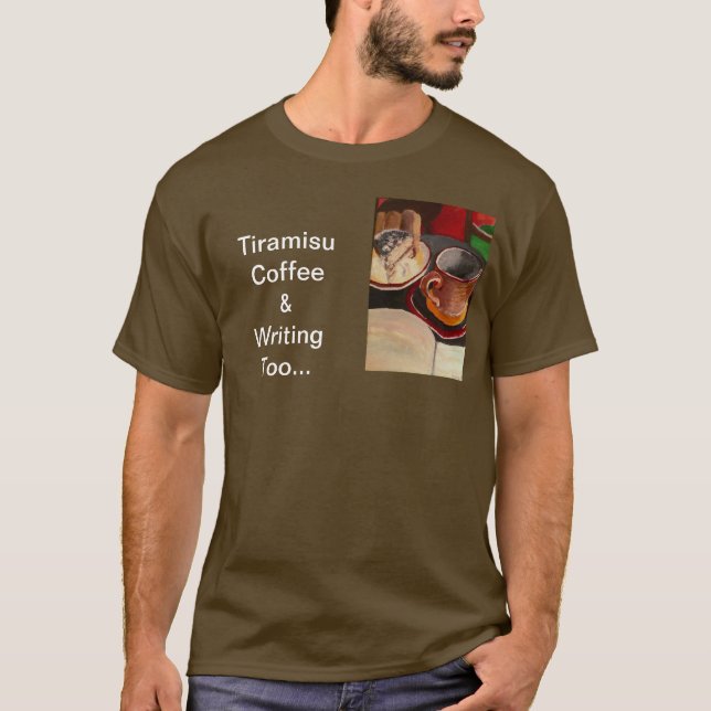 Tiramisu, Coffee and Writing Too T-Shirt (Front)