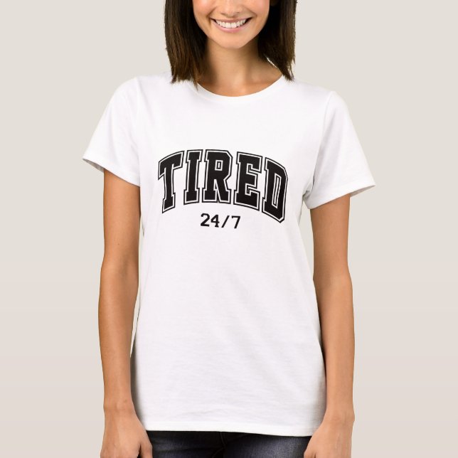 Tired 24/7 – Relatable & Funny T-Shirt (Front)