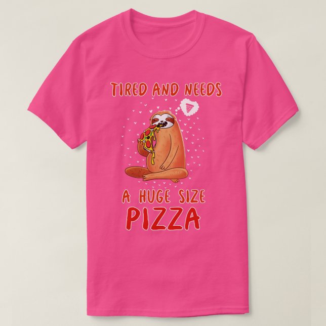 Tired And Needs A Huge Size Pizza T-Shirt (Design Front)