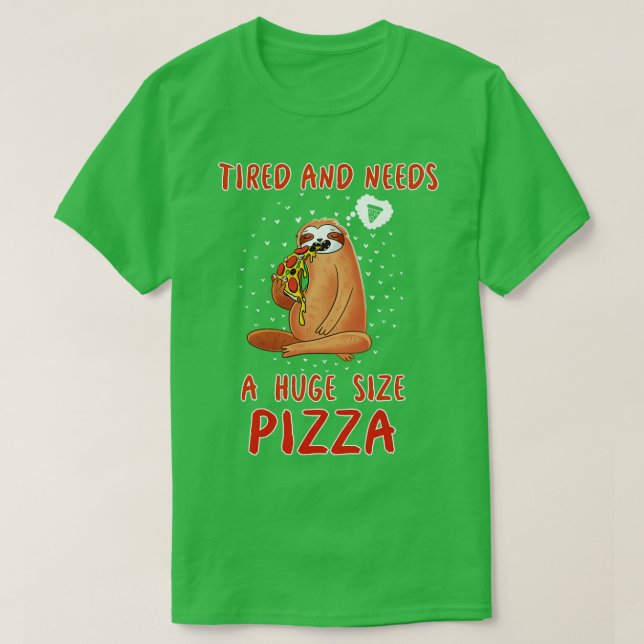 Tired And Needs A Huge Size Pizza T-Shirt (Design Front)
