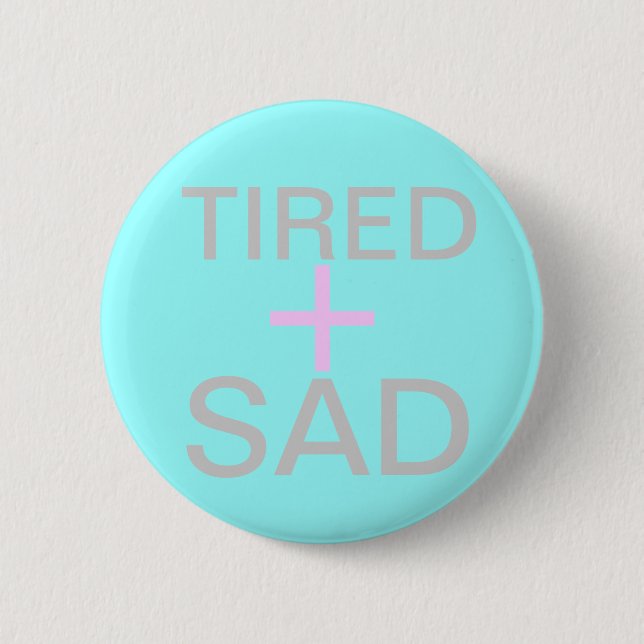 tired and sad 6 cm round badge (Front)