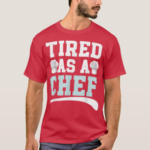 Tired As A Chef Cooking Gangster Culinary Sous Whi T-Shirt