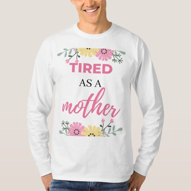 Tired As A Mother black T-Shirt (Front)
