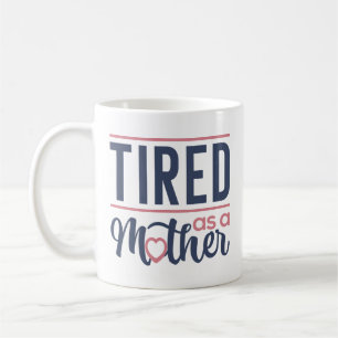 Tired As A Mother Coffee Mug