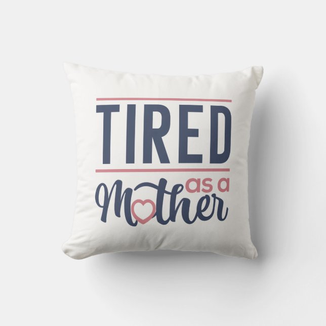 Tired As A Mother Cushion (Front)