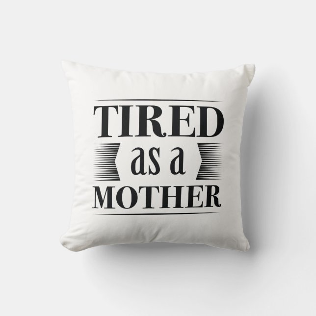 Tired As A Mother Cushion (Front)