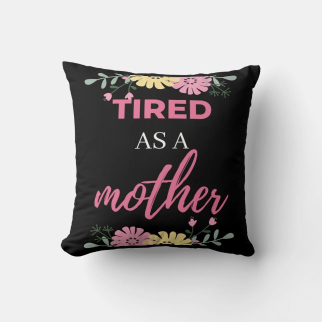 Tired As A Mother Cushion (Front)