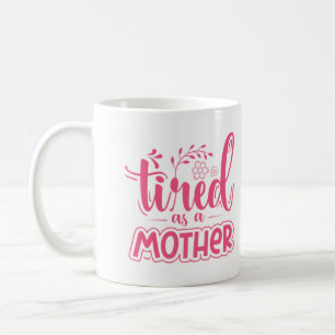 Tired as a Mother Funny Coffee Mug For Mom