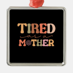 Tired As A Mother Metal Tree Decoration