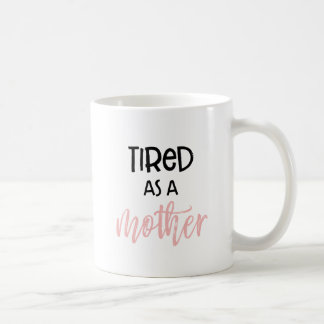 Tired As a Mother : Mug