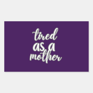 tired as a mother rectangular sticker