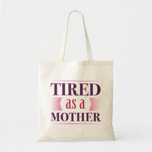 Tired As A Mother Tote Bag