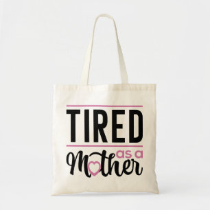 Tired As A Mother Tote Bag