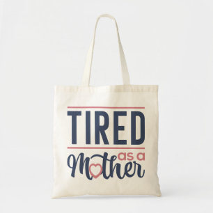 Tired As A Mother Tote Bag