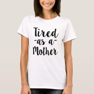 Tired as a Mother women's shirt