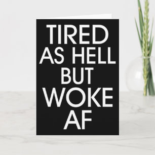 Tired As Hell Woke Af Anti Trump Anti Trump  Card