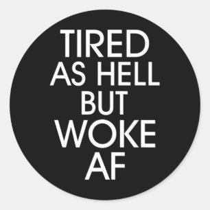 Tired As Hell Woke Af Anti Trump Anti Trump Classic Round Sticker