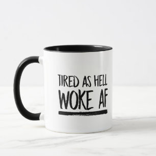 Tired As Hell Woke AF -- Mug
