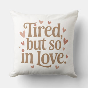 Tired, but So in Love – New Mum Throw Pillow
