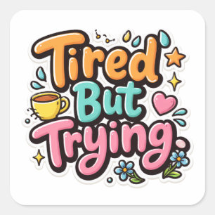 Tired But Trying Motivation Art Sticker