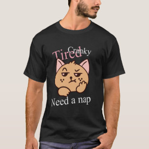 Tired Cranky and need a nap, crabby kitten, cat T-Shirt