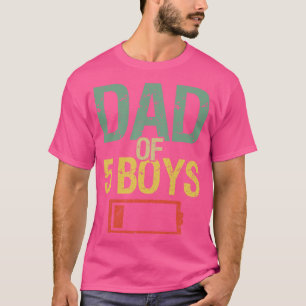 Tired Dad Of 5 Boys I T-Shirt