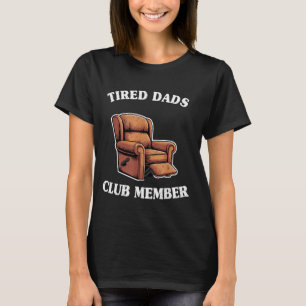 Tired dads club member armchair mens humor grandpa T-Shirt