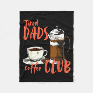 Tired Dads Coffee Club Caffeine Dad Life Fathers Fleece Blanket