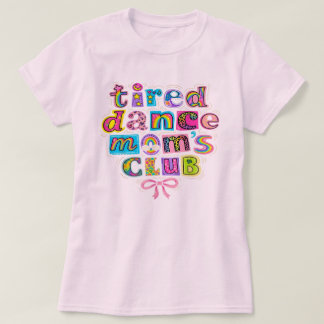 Tired Dance Moms Club Mama Mummy Happy Mother's Da T-Shirt