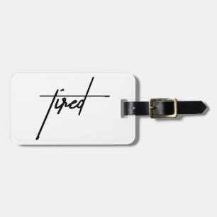 Tired – Funny Travel Essential Gift Luggage Tag
