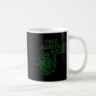 Tired Hairstylist Club Skeleton Baber Hairdresser Coffee Mug