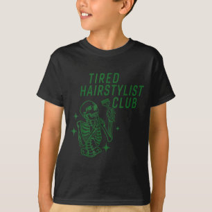 Tired Hairstylist Club Skeleton Baber Hairdresser  T-Shirt