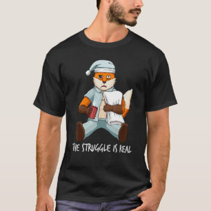 Tired Lazy Fox The Struggle Is Real Getting Out Of T-Shirt