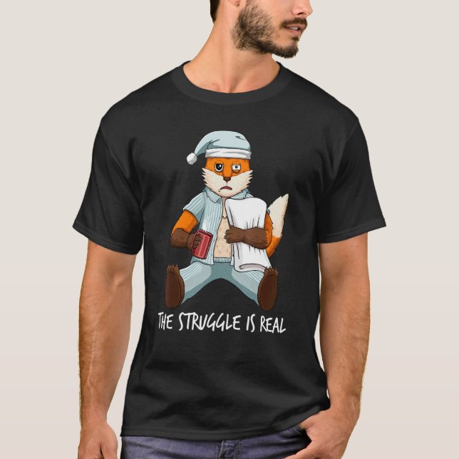 Tired Lazy Fox The Struggle Is Real Getting Out Of T-Shirt (Front)